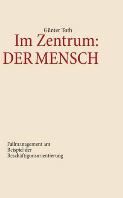 Cover for Gunter Toth · Im Zentrum: Der Mensch (Paperback Book) [German edition] (2013)
