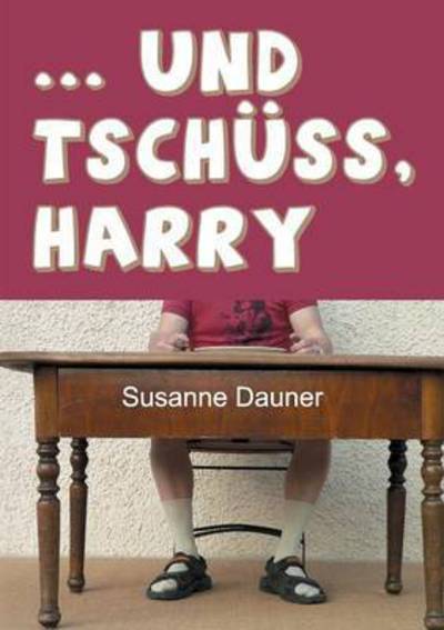 Cover for Susanne Dauner · ... Und Tschuss, Harry (Paperback Book) (2015)