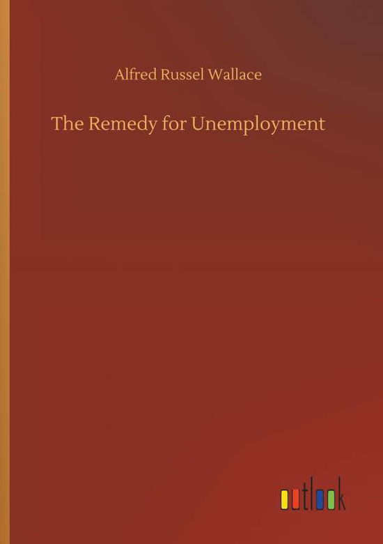 Cover for Wallace · The Remedy for Unemployment (Book) (2018)