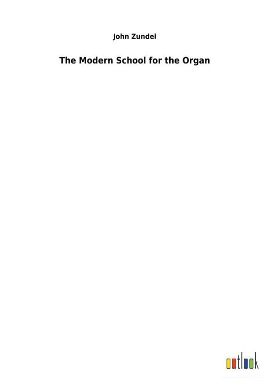 Cover for Zundel · The Modern School for the Organ (Buch) (2018)