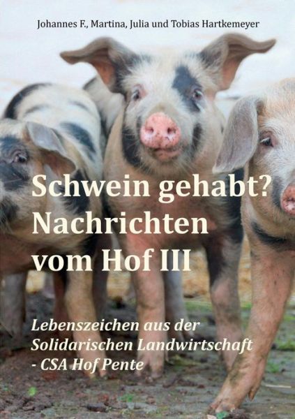 Cover for Julia Hartkemeyer · Schwein Gehabt? Nachrichten Vom Hof 3 (Paperback Book) [German edition] (2015)