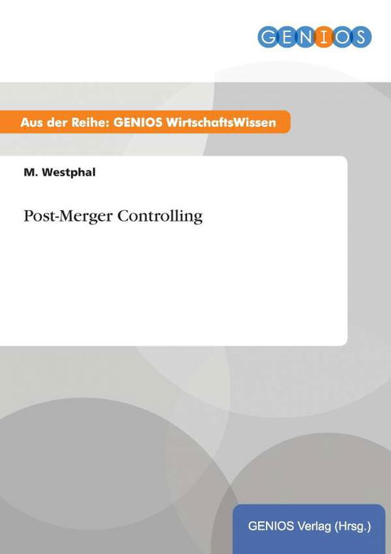 Post-merger Controlling - M Westphal - Kirjat - Gbi-Genios Verlag - 9783737931908 - torstai 16. heinäkuuta 2015