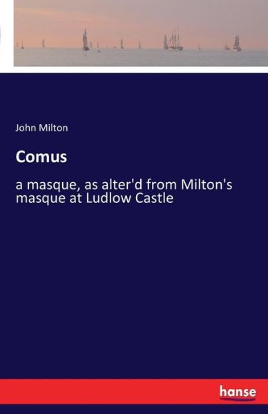 Cover for Milton, Professor John (University of Sao Paulo) · Comus: a masque, as alter'd from Milton's masque at Ludlow Castle (Taschenbuch) (2016)