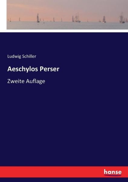 Aeschylos Perser - Schiller - Bücher -  - 9783744621908 - 14. März 2017