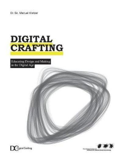 Digital Crafting: Educating Design and Making in the Digital Age - Manuel Kretzer - Livros - Books on Demand - 9783746081908 - 22 de março de 2018