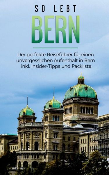 Cover for Anneke Neuberg · So lebt Bern: Der perfekte Reisefuhrer fur einen unvergesslichen Aufenthalt in Bern inkl. Insider-Tipps und Packliste (Paperback Book) (2020)