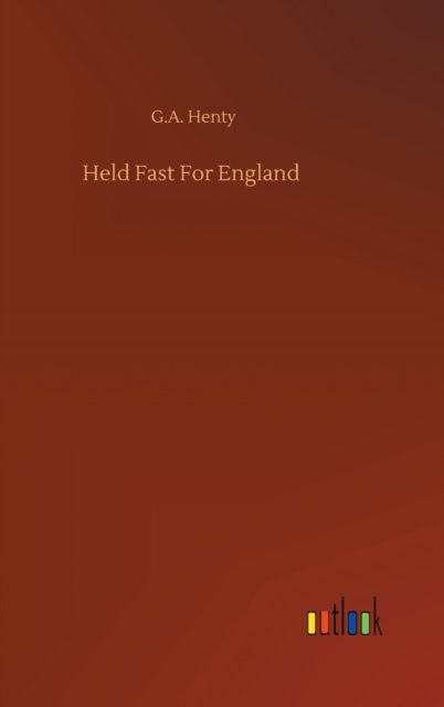 Cover for G a Henty · Held Fast For England (Inbunden Bok) (2020)