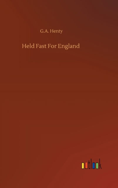 Cover for G a Henty · Held Fast For England (Hardcover Book) (2020)