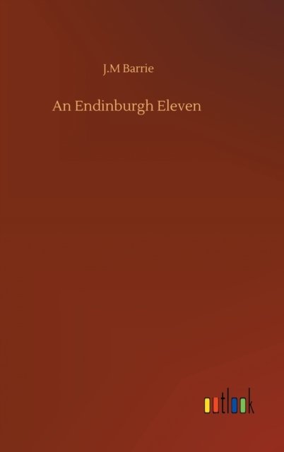 Cover for James Matthew Barrie · An Endinburgh Eleven (Hardcover Book) (2020)