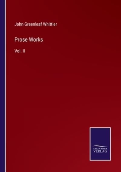 Prose Works - John Greenleaf Whittier - Books - Bod Third Party Titles - 9783752554908 - January 11, 2022
