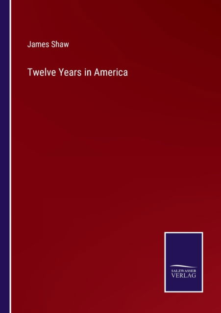 Cover for James Shaw · Twelve Years in America (Paperback Book) (2022)
