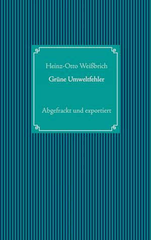 Cover for Heinz-Otto Weißbrich · Grüne Umweltfehler (Hardcover Book) (2021)