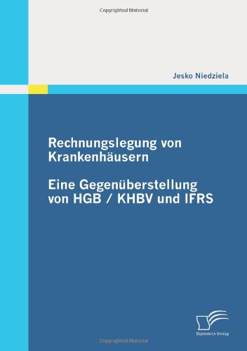 Cover for Jesko Niedziela · Rechnungslegung Von Krankenhäusern: Eine Gegenüberstellung Von Hgb / Khbv Und Ifrs (Paperback Book) [German edition] (2010)