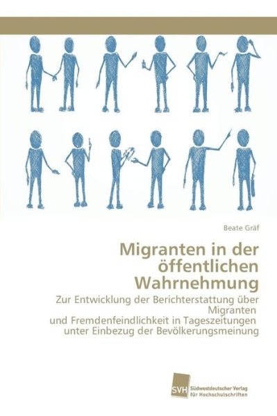 Migranten in Der Offentlichen Wahrnehmung - Graf Beate - Books - Sudwestdeutscher Verlag Fur Hochschulsch - 9783838106908 - May 7, 2009