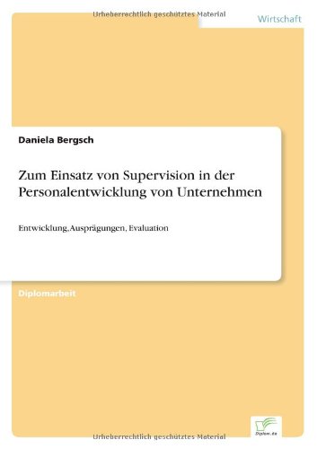 Cover for Daniela Bergsch · Zum Einsatz von Supervision in der Personalentwicklung von Unternehmen: Entwicklung, Auspragungen, Evaluation (Paperback Book) [German edition] (1999)