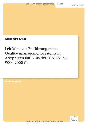 Cover for Alexandra Ernst · Leitfaden zur Einfuhrung eines Qualitatsmanagement-Systems in Arztpraxen auf Basis der DIN EN ISO 9000: 2000 ff. (Paperback Book) [German edition] (2006)