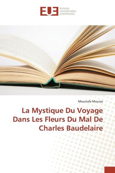 Cover for Moussa Moustafa · La Mystique Du Voyage Dans Les Fleurs Du Mal De Charles Baudelaire (Paperback Book) (2018)