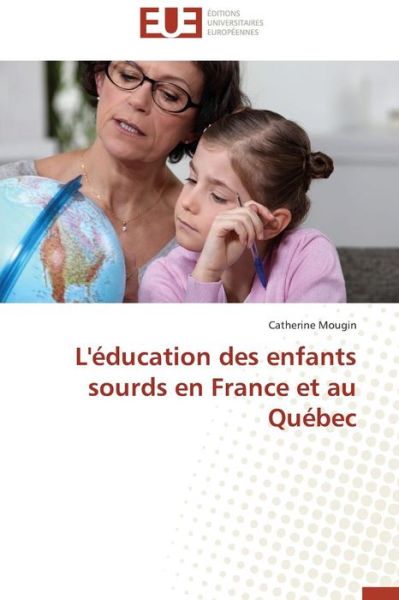 Cover for Catherine Mougin · L'éducation Des Enfants Sourds en France et Au Québec (Paperback Book) [French edition] (2018)