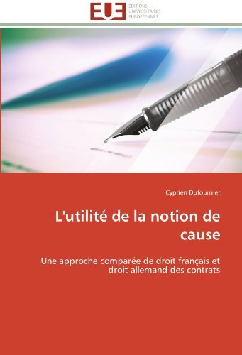Cover for Cyprien Dufournier · L'utilité De La Notion De Cause: Une Approche Comparée De Droit Français et Droit Allemand Des Contrats (Pocketbok) [French edition] (2018)