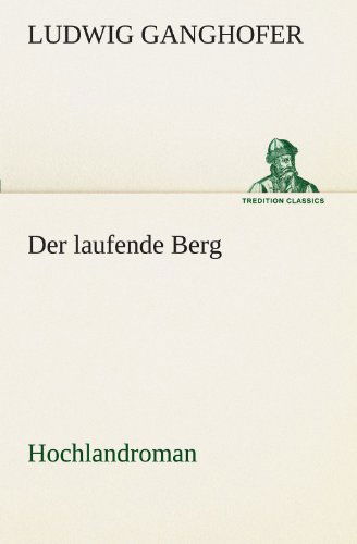 Cover for Ludwig Ganghofer · Der Laufende Berg: Hochlandroman (Tredition Classics) (German Edition) (Paperback Book) [German edition] (2012)