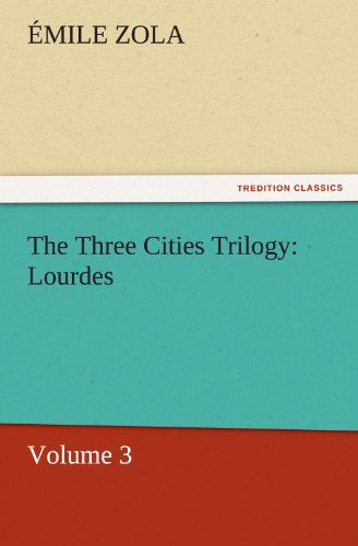 Cover for Émile Zola · The Three Cities Trilogy: Lourdes: Volume 3 (Tredition Classics) (Paperback Book) (2011)