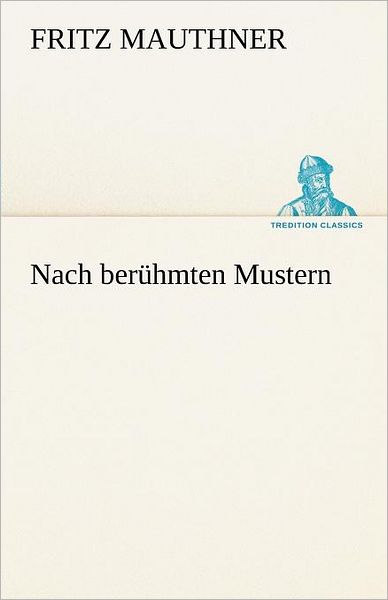 Cover for Fritz Mauthner · Nach Berühmten Mustern (Tredition Classics) (German Edition) (Paperback Book) [German edition] (2012)