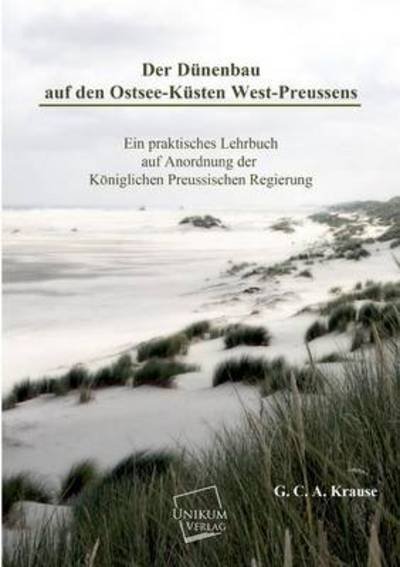 Cover for G. C. A. Krause · Der Dunenbau Auf den Ostsee-kusten West-preussens (Taschenbuch) [German edition] (2013)