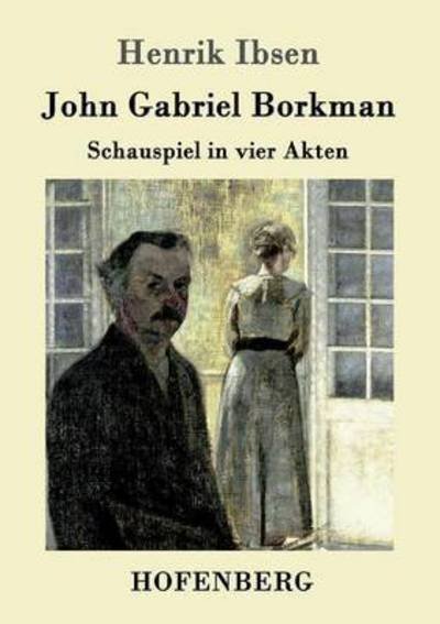 Cover for Henrik Ibsen · John Gabriel Borkman: Schauspiel in vier Akten (Paperback Book) (2016)