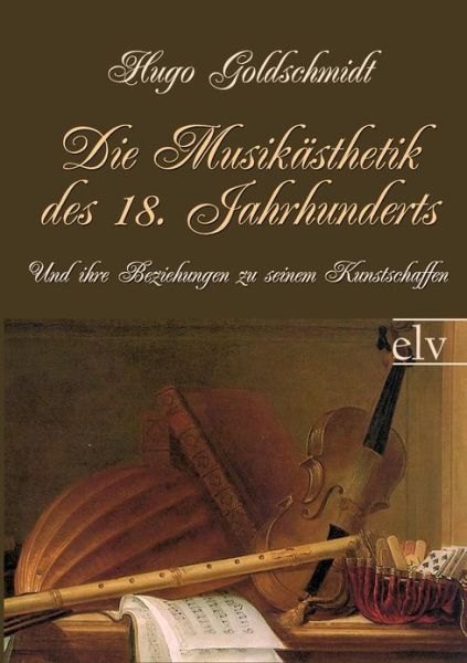 Cover for Hugo Goldschmidt · Die Musikästhetik Des 18. Jahrhunderts (Paperback Book) [German edition] (2011)