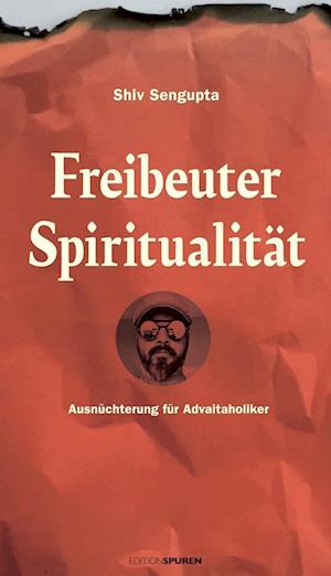 Freibeuter Spiritualität - Sengupta Shiv - Books - Edition Spuren - 9783905752908 - November 15, 2023