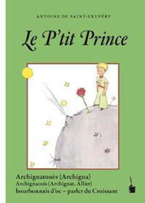 Le Ptit Prince - Antoine de Saint-Exupéry - Livros - Edition Tintenfaß - 9783947994908 - 23 de agosto de 2021