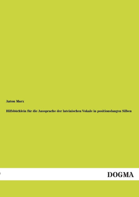 Cover for Anton Marx · Hilfsbüchlein Für Die Aussprache Der Lateinischen Vokale in Positionslangen Silben (Paperback Book) [German edition] (2012)