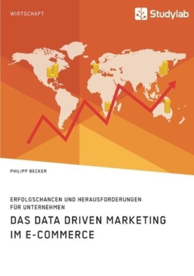 Cover for Philipp Becker · Das Data Driven Marketing im E-Commerce. Erfolgschancen und Herausforderungen fur Unternehmen (Paperback Book) (2021)