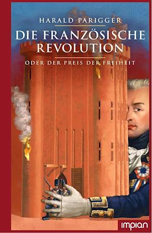 Die Französische Revolution oder der Preis der Freiheit - Harald Parigger - Books - Impian GmbH - 9783962690908 - August 12, 2020