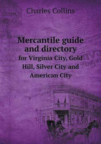 Cover for Charles Collins · Mercantile Guide and Directory for Virginia City, Gold Hill, Silver City and American City (Paperback Book) (2013)