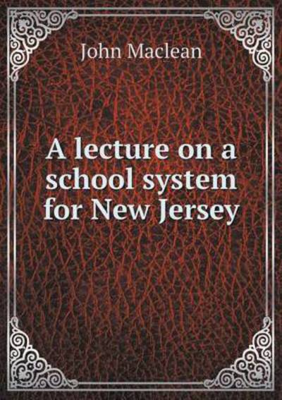 Cover for John Maclean · A Lecture on a School System for New Jersey (Taschenbuch) (2015)