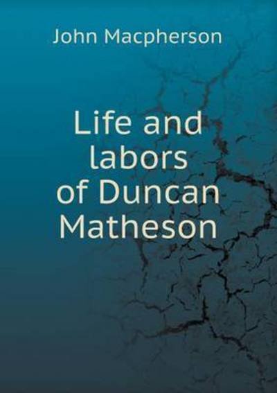 Cover for John Macpherson · Life and Labors of Duncan Matheson (Paperback Bog) (2015)
