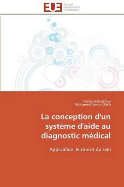 Cover for Mohamed Amine Chikh · La Conception D'un Système D'aide Au Diagnostic Médical: Application: Le Cancer Du Sein (Paperback Book) [French edition] (2018)