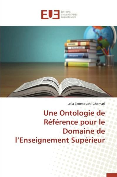 Cover for Zemmouchi-ghomari Leila · Une Ontologie De Reference Pour Le Domaine De L'enseignement Superieur (Paperback Book) (2018)