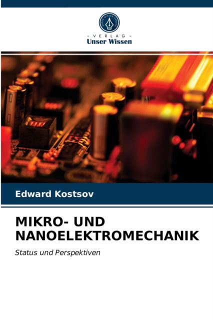 Mikro- Und Nanoelektromechanik - Edward Kostsov - Books - Verlag Unser Wissen - 9786203046908 - April 27, 2021