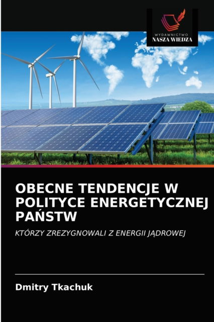 Cover for Dmitry Tkachuk · Obecne Tendencje W Polityce Energetycznej Pa?stw (Paperback Book) (2021)