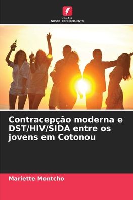 Cover for Mariette Montcho · Contracepcao moderna e DST / HIV / SIDA entre os jovens em Cotonou (Paperback Book) (2021)