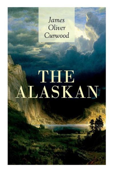 Cover for James Oliver Curwood · The Alaskan (Taschenbuch) (2019)