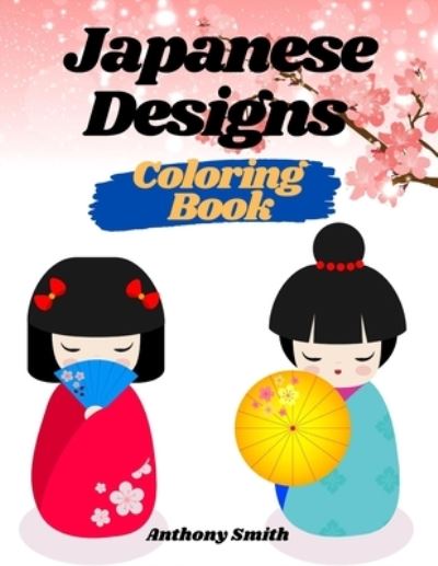 Cover for Anthony Smith · Creative Haven Japanese Decorative designs Coloring Book For Adults (Japanese Houses, People, Culture, Samurai and More!!) (Paperback Book) (2020)