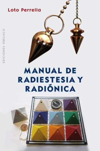 Manual De Radiestesia Y Radionica - Loto Perrella - Kirjat - Obelisco - 9788416192908 - keskiviikko 30. syyskuuta 2015