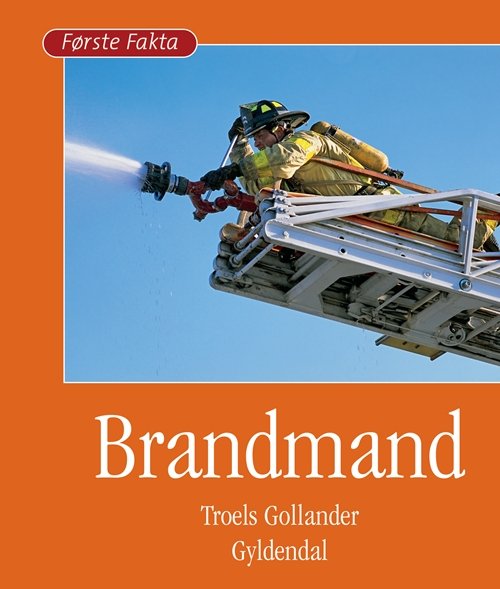 Cover for Troels Gollander · Første Fakta; Første fakta. Blandet og andet; Første fakta. Samfund og historie: Brandmand (Bound Book) [1e uitgave] [Indbundet] (2010)