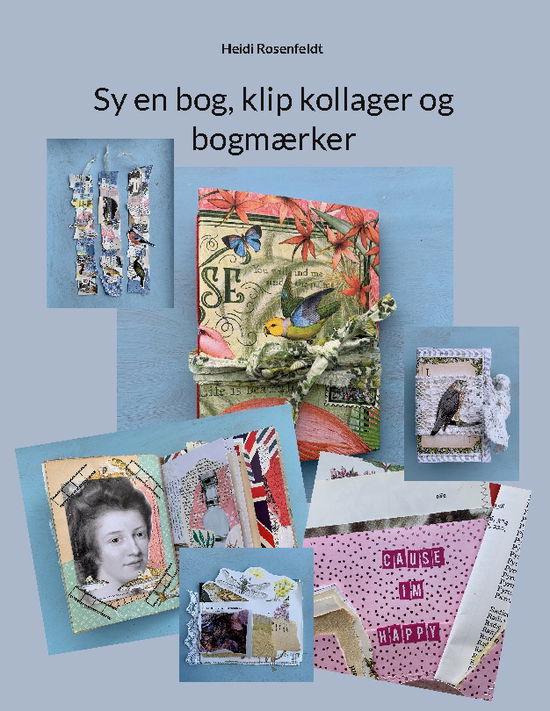 Cover for Heidi Rosenfeldt · Sy en bog, klip kollager og bogmærker (Hardcover Book) [1st edition] (2023)