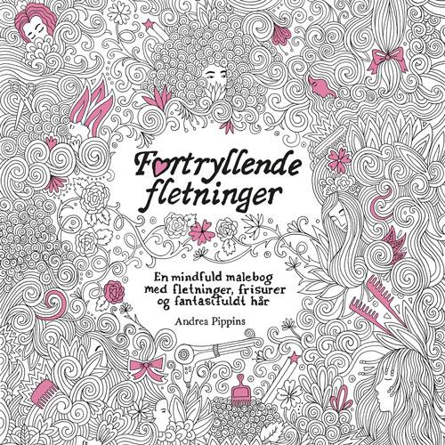 Cover for Andrea Pippins · Fortryllende fletninger - en mindful malebog med fletning, frisurer og fantasifuldt hår (Paperback Book) [1.º edición] (2016)