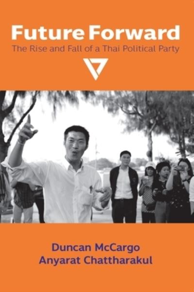 Cover for Duncan McCargo · Future Forward: The Rise and Fall of a Thai Political Party - NIAS Monograps (Hardcover Book) (2020)