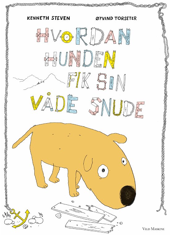 Hvordan hunden fik sin våde snude - Kenneth Steven; Øyvind Torseter - Livros - Vild Maskine - 9788793404908 - 17 de outubro de 2019